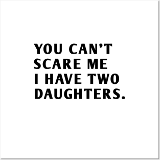 you can't scare me i have two daughters Posters and Art